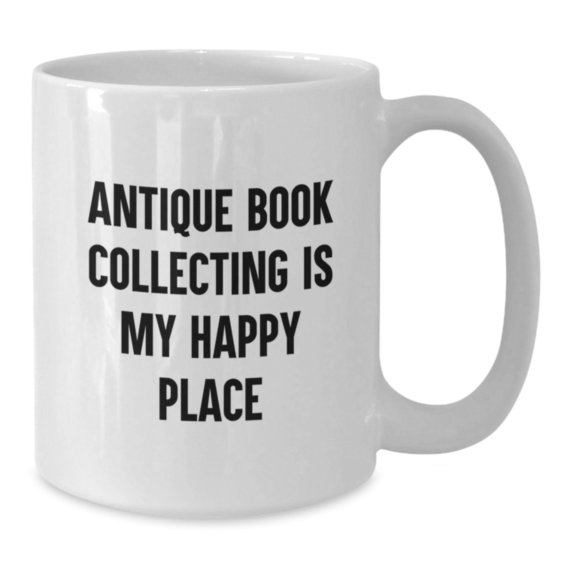 Funny Antique Book Collecting Gifts White Coffee Mug for Dad - Gifts from Family - Antique Book Collecting Is My Happy Place Quote - Additional