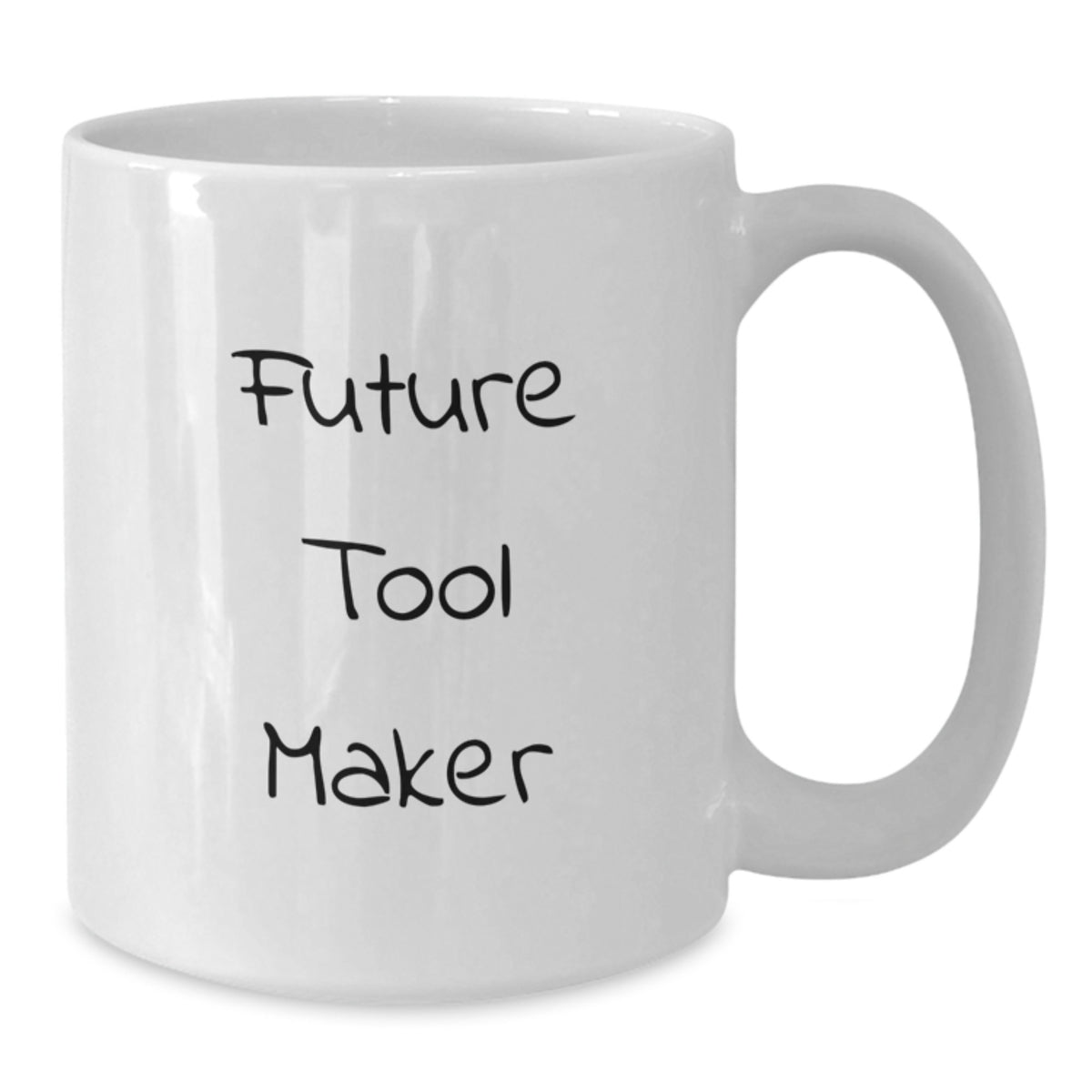 Future Tool Maker Funny Quote White Coffee Mug, Gift for Tool Makers Friends Family, White Ceramic Mug, 11oz or 15oz Capacity, Microwave Dishwasher Safe - Additional