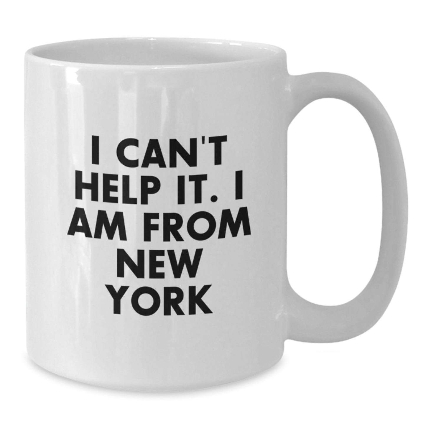 Funny New York Gifts from Friends to Men Who Say I Cant Help It I Am From New York Unique White Coffee Mug for Graduation - Additional