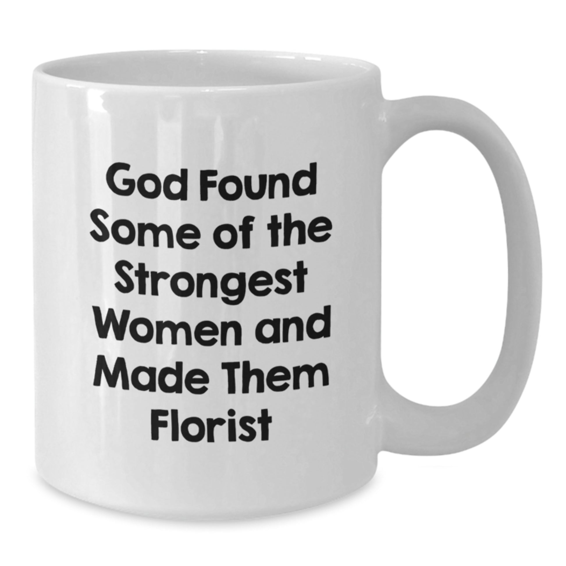 Funny Florist Gifts for Women, White Coffee Mug, Gifts from Men to Women, Florist Birthday Unique Gifts - Additional