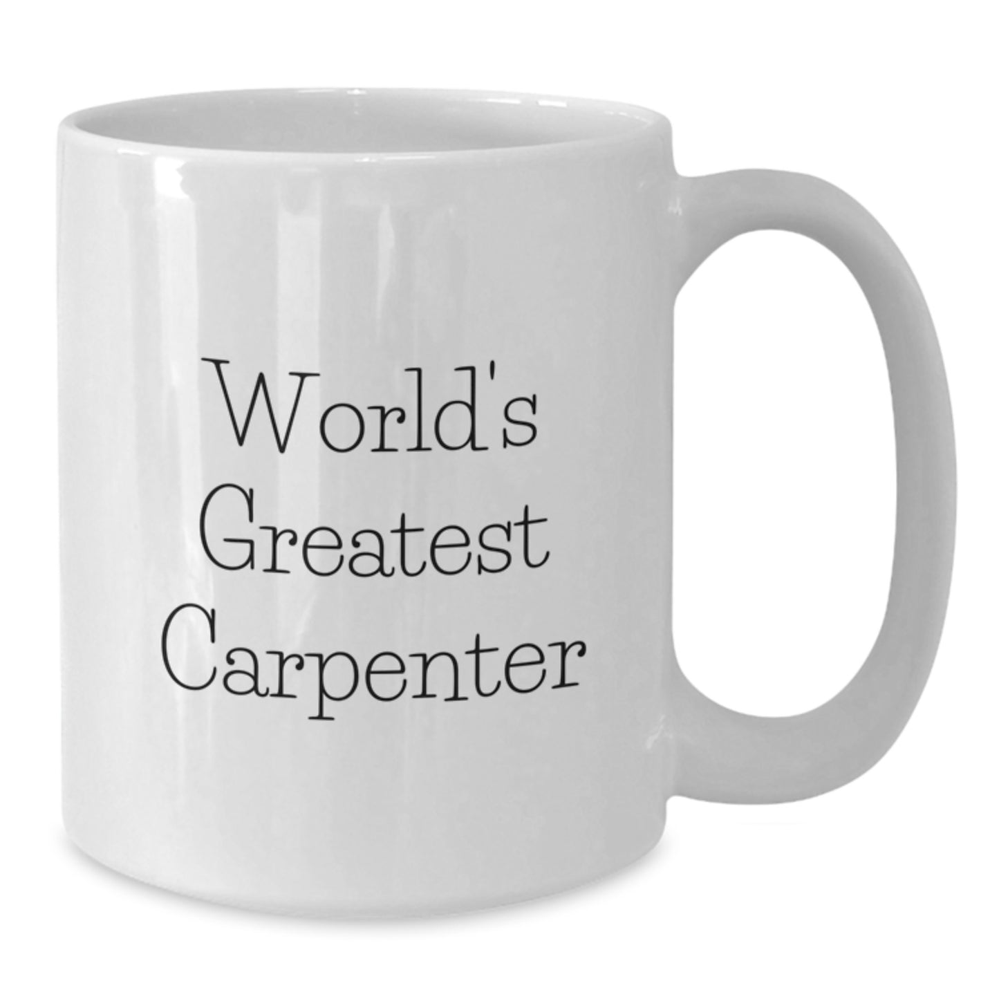 Funny Gifts from Men to World's Greatest Carpenter Father's Day White Coffee Mug 11oz or 15oz Ceramic - Additional