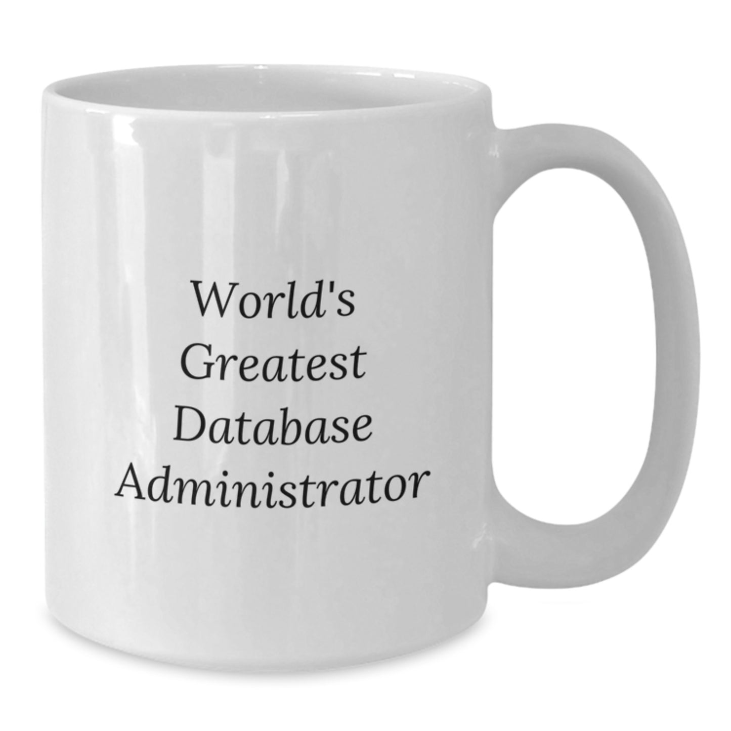 Funny 'World's Greatest' Funny Database Administrator Graduation Unique Gifts from Men to Friends - White Coffee Mug, 11oz or 15oz - Additional