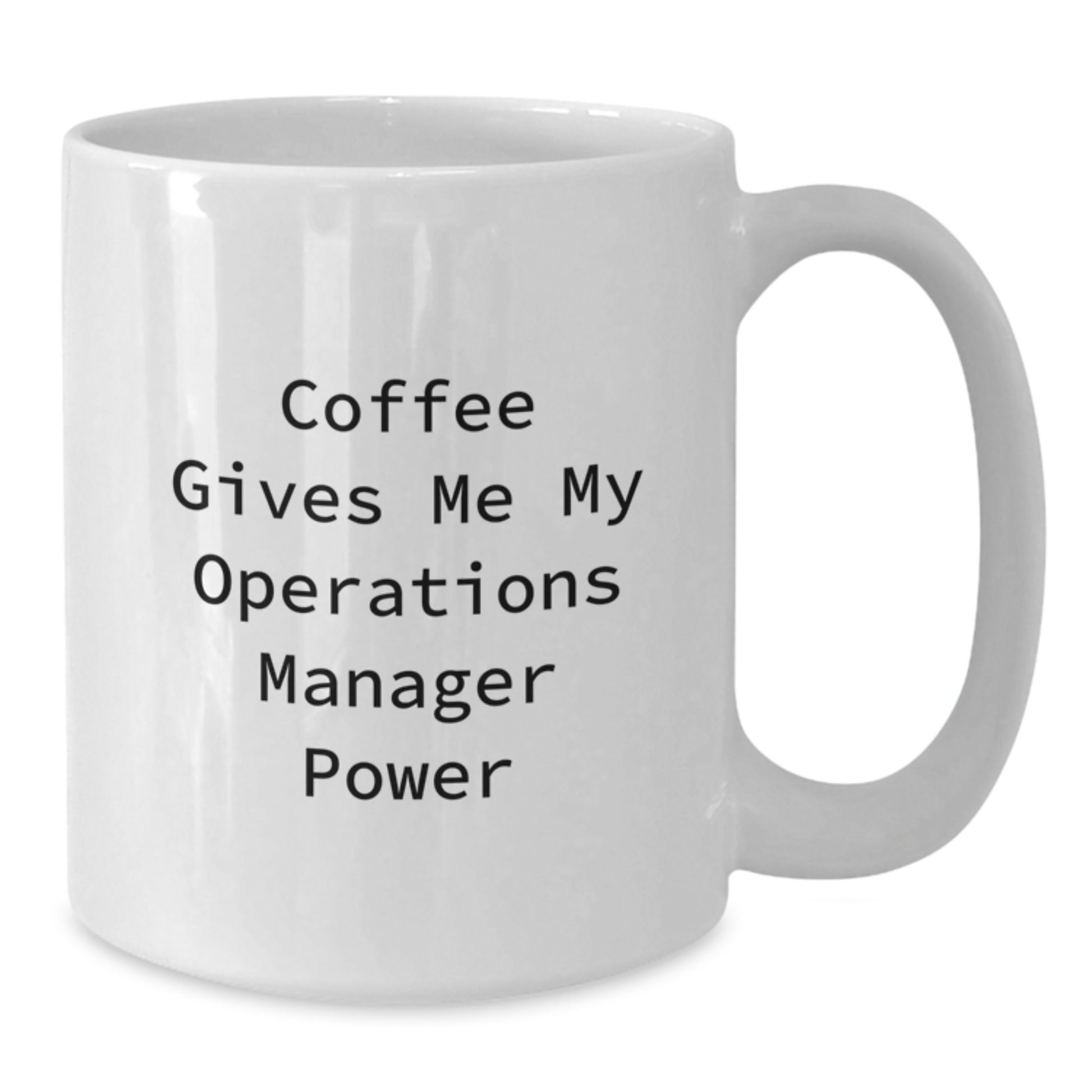 Funny Operations Manager Quotes Gifts from Family for Operations Manager Graduation Unique White Coffee Mugs, Coffee Gives Me My Operations Manager Power - Additional
