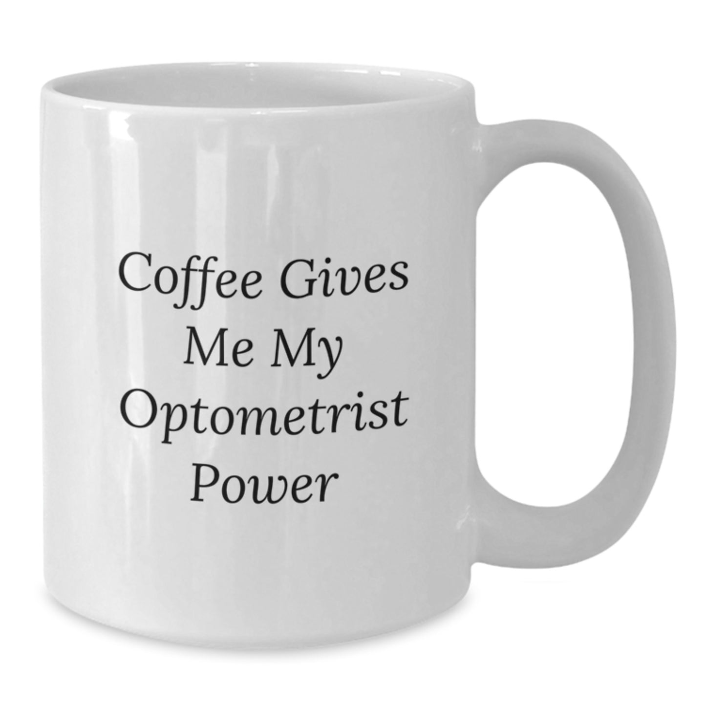 Funny Optometrist Gifts for Men, Women, Friends - Coffee Gives Me My Optometrist Power White Coffee Mug, Graduation Unique Gifts for Optometrist Family and Coworkers - Additional