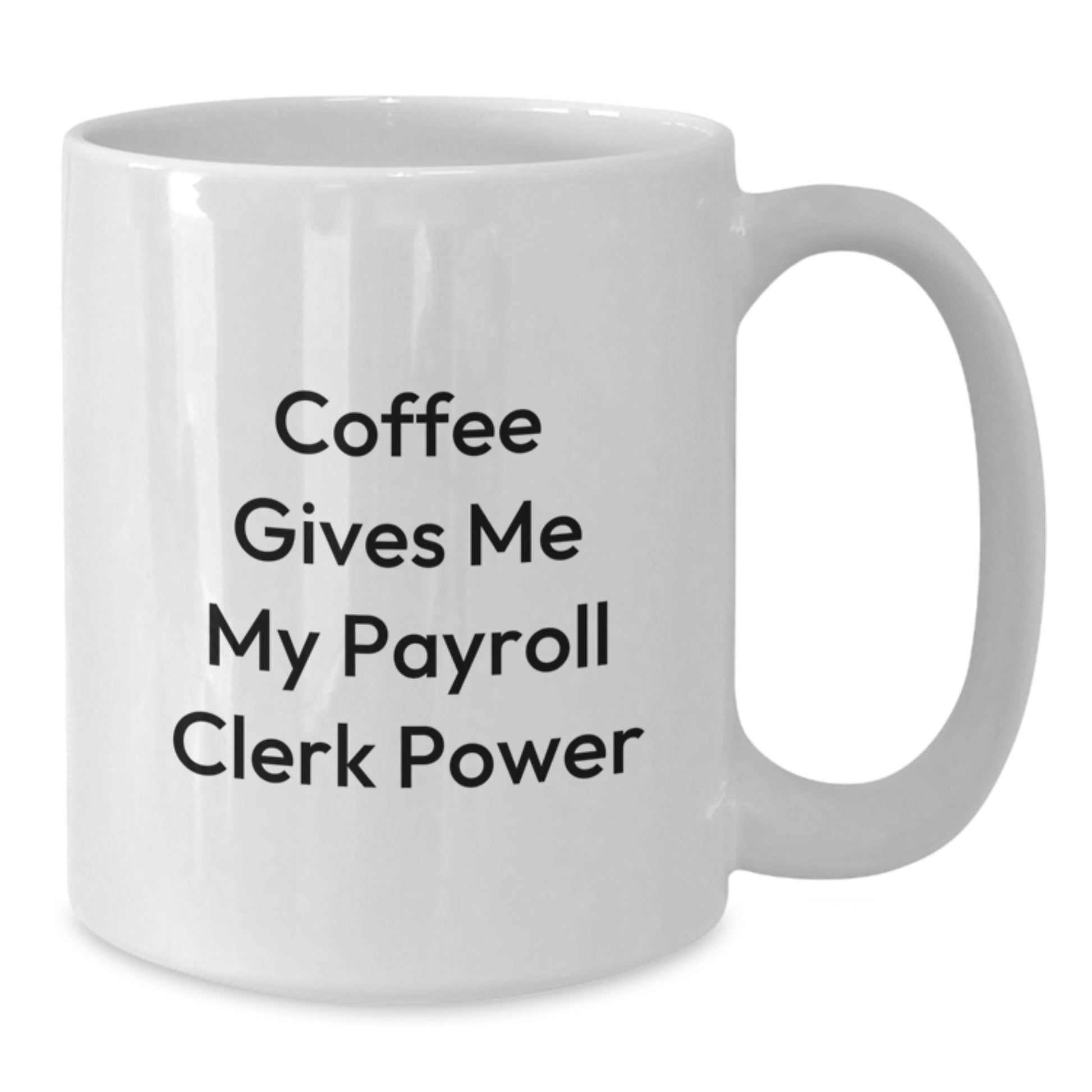 Funny Payroll Clerk Gifts from Friends Unique White Coffee Mug for Payroll Clerk Graduation - Additional