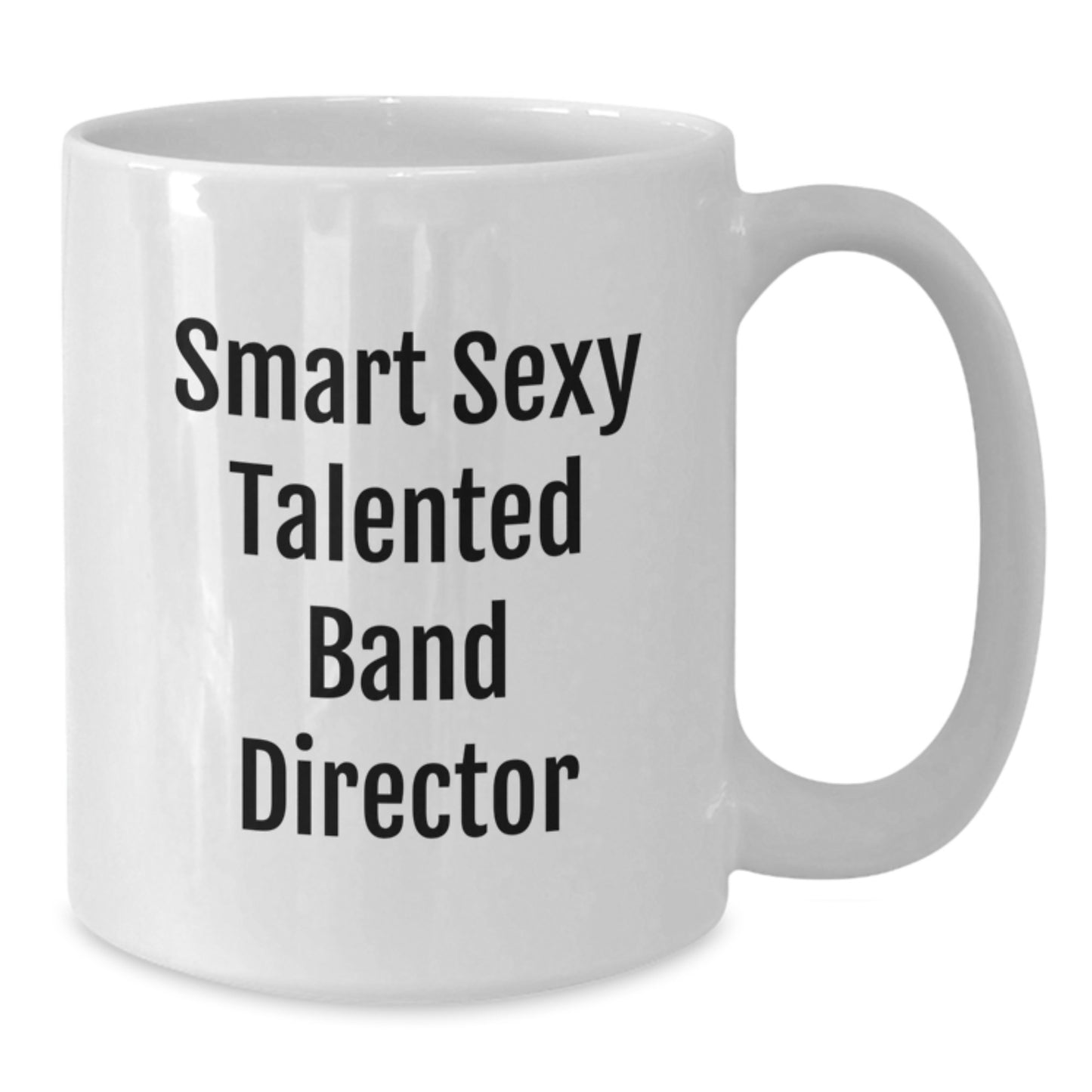 Funny Smart Sexy Talented Band Director White Coffee Mug Gifts from Friends for Graduation Unique Gifts - Additional