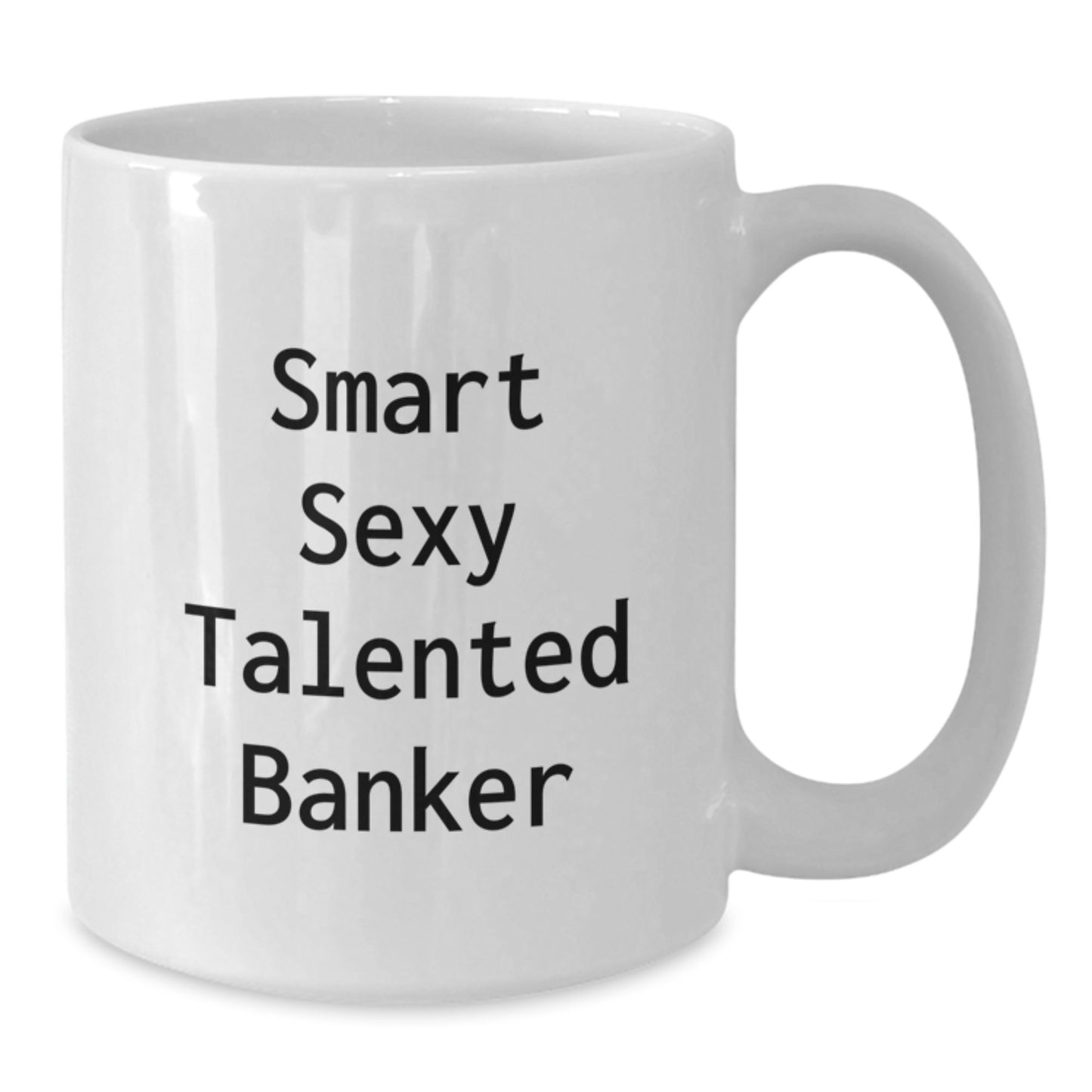 Smart Sexy Talented Banker Funny Quote White Coffee Mug Gifts for Banker Friends, Graduation Unique Gifts from Men, Women, Coworkers, Family - Additional