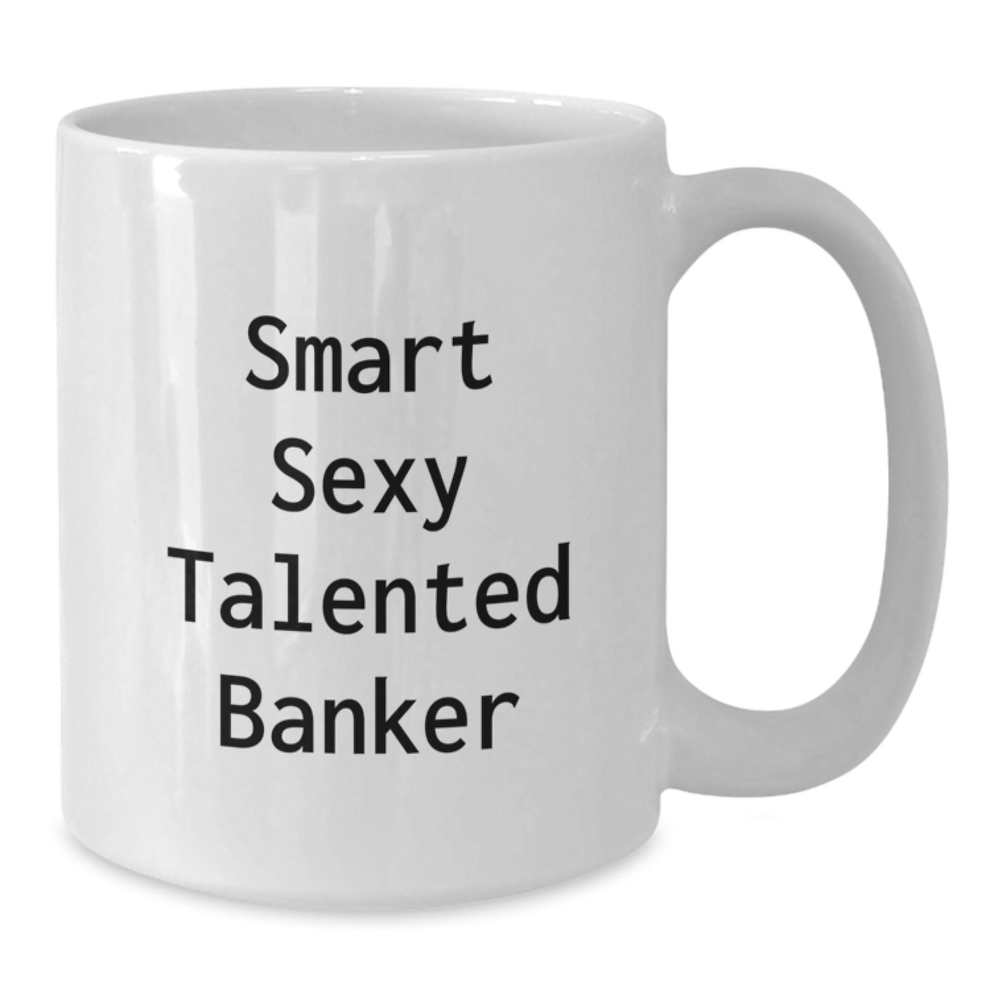 Smart Sexy Talented Banker Funny Quote White Coffee Mug Gifts for Banker Friends, Graduation Unique Gifts from Men, Women, Coworkers, Family - Additional