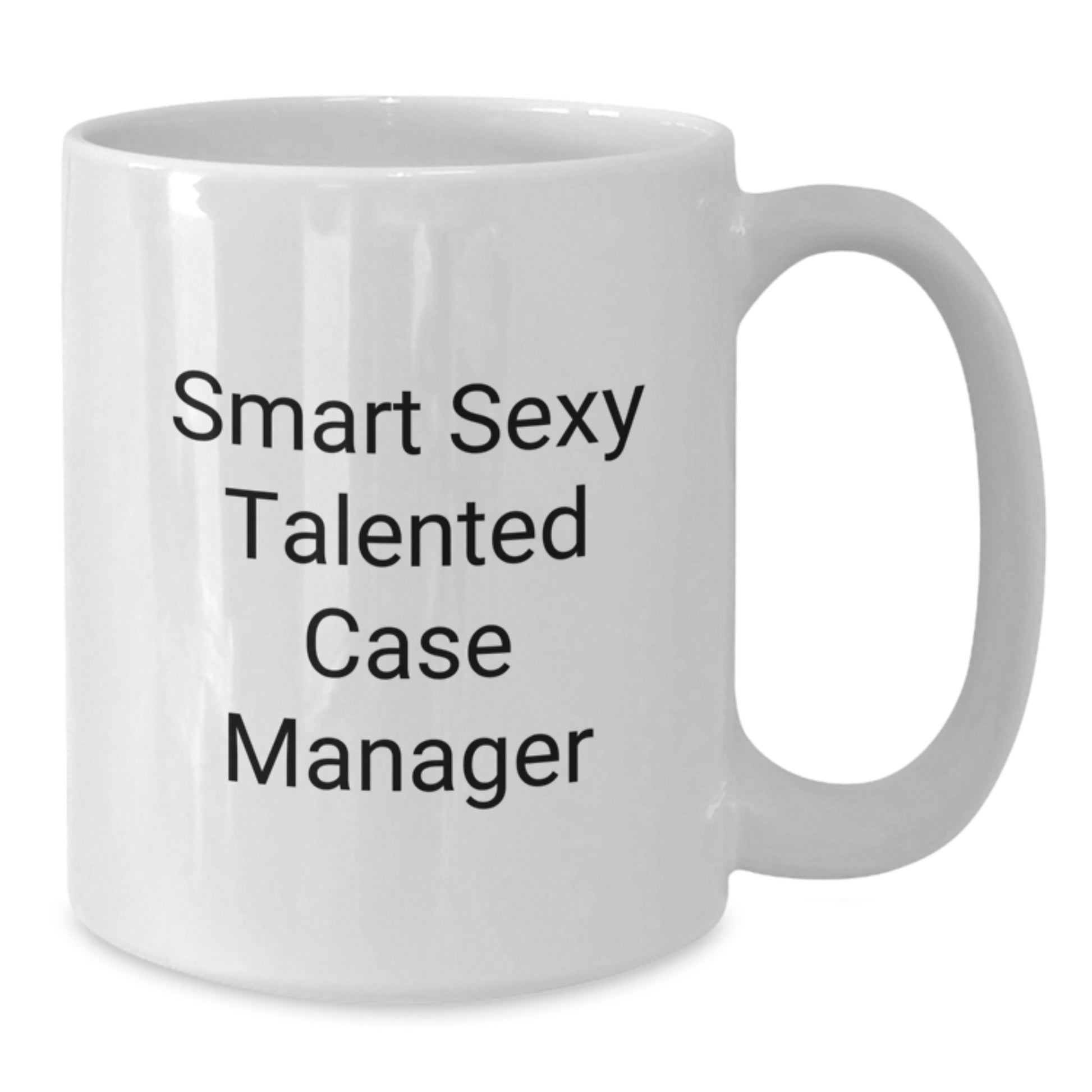 Funny Case Manager Gifts from Friends for Smart Sexy Talented Case Manager Graduation Unique Gifts White Coffee Mug - Additional