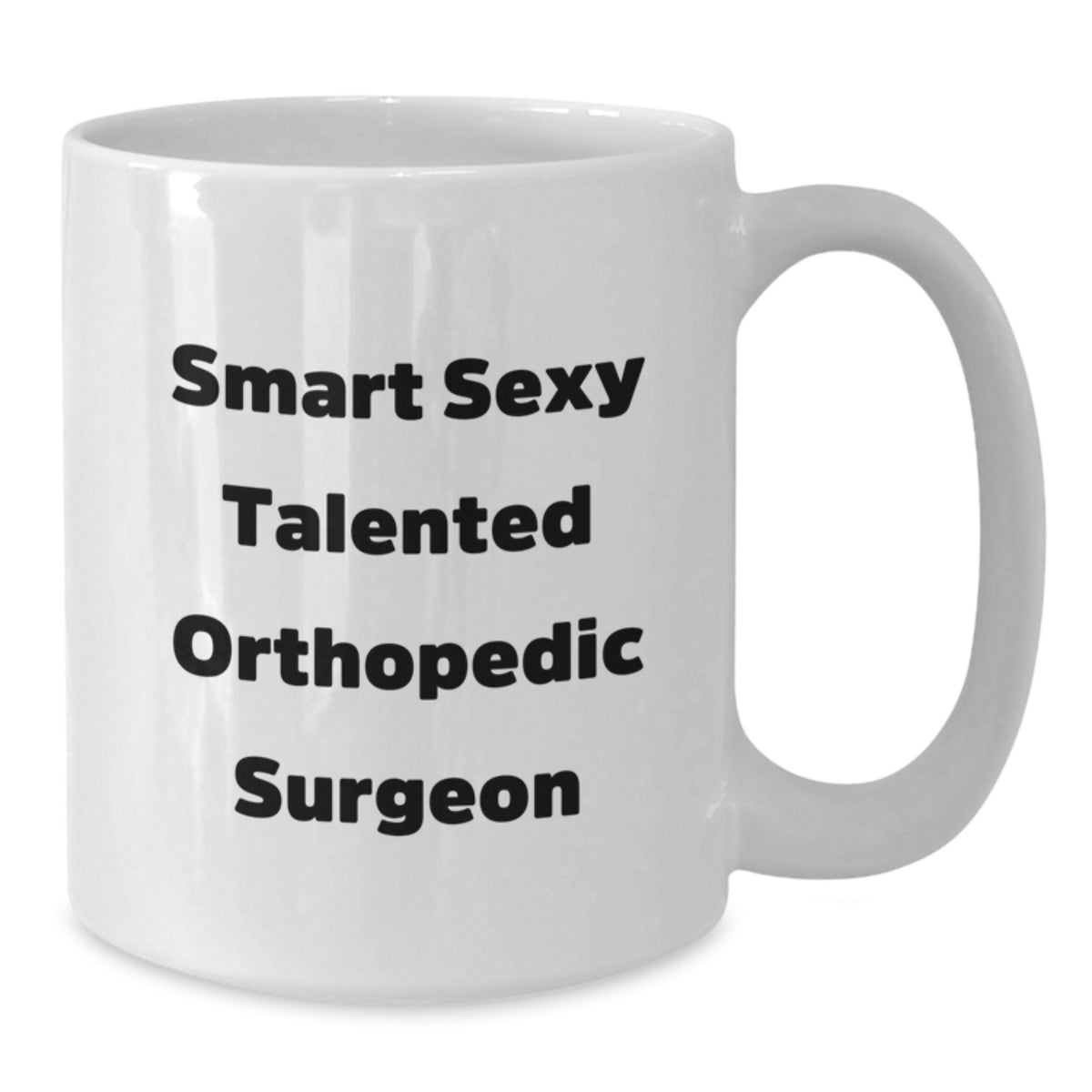 Funny Orthopedic Surgeon Gifts for Men - 'Smart Sexy Talented' White Coffee Mug, Birthday Unique Gifts from Friends, Coworkers, Family, Orthopedic Surgeon Appreciation Mug, 11oz, 15oz - Additional