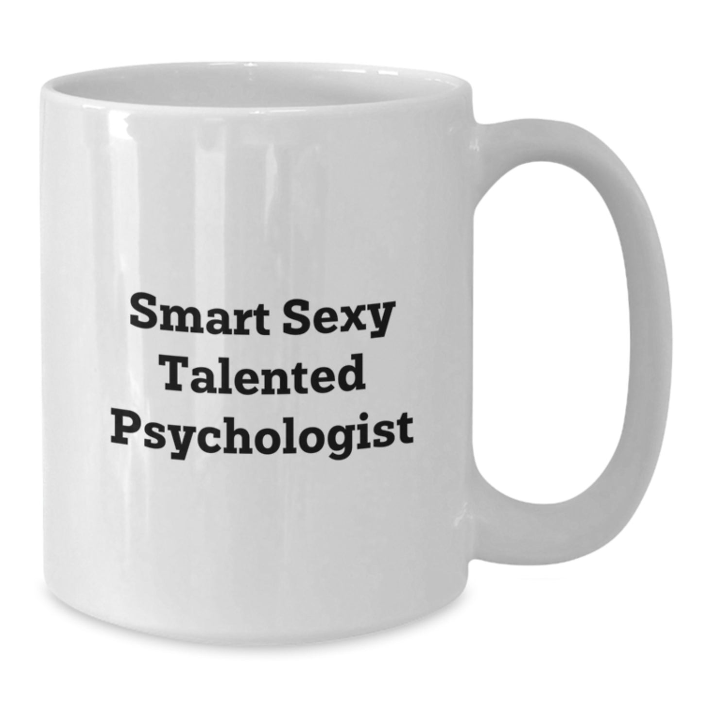 Smart Sexy Talented Psychologist Gifts from Friends for Birthday Unique White Coffee Mug, Funny Quote - Additional