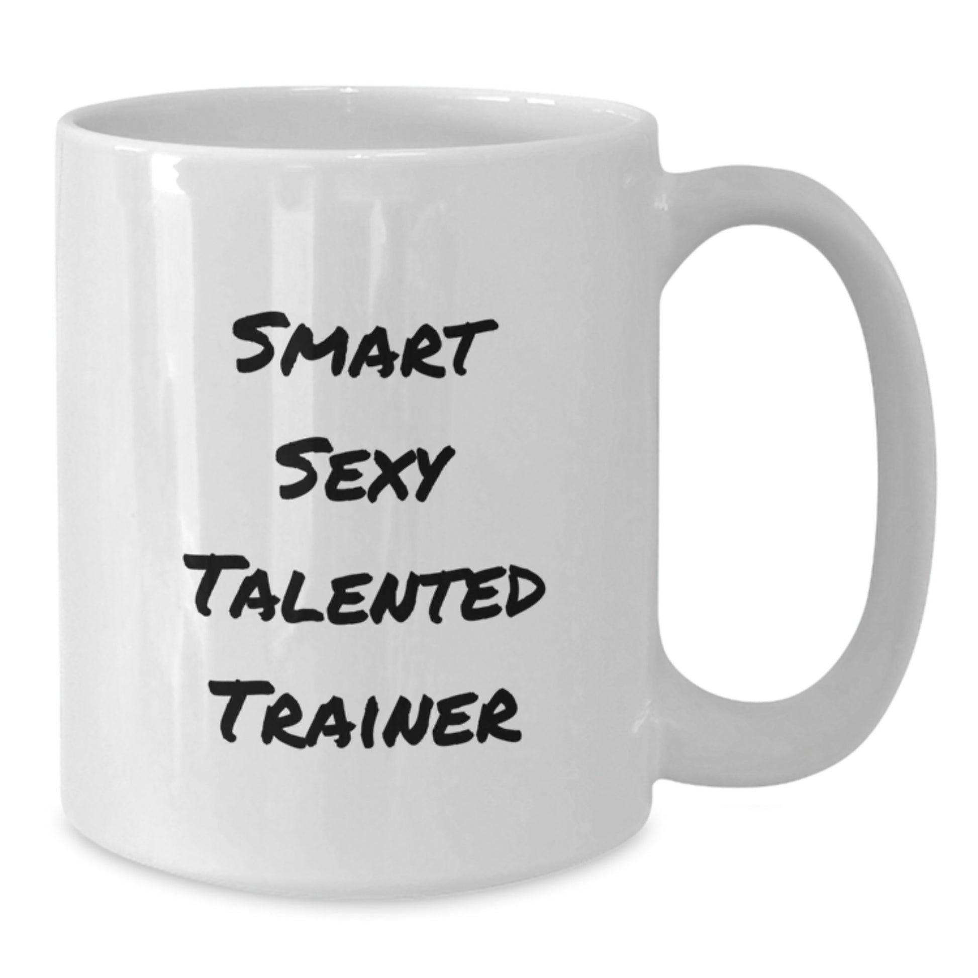 Funny Quotes for Smart Sexy Talented Trainer Gifts from Friends and Family for Graduation Unique Mug, 11oz or 15oz White Ceramic Coffee Mug - Additional