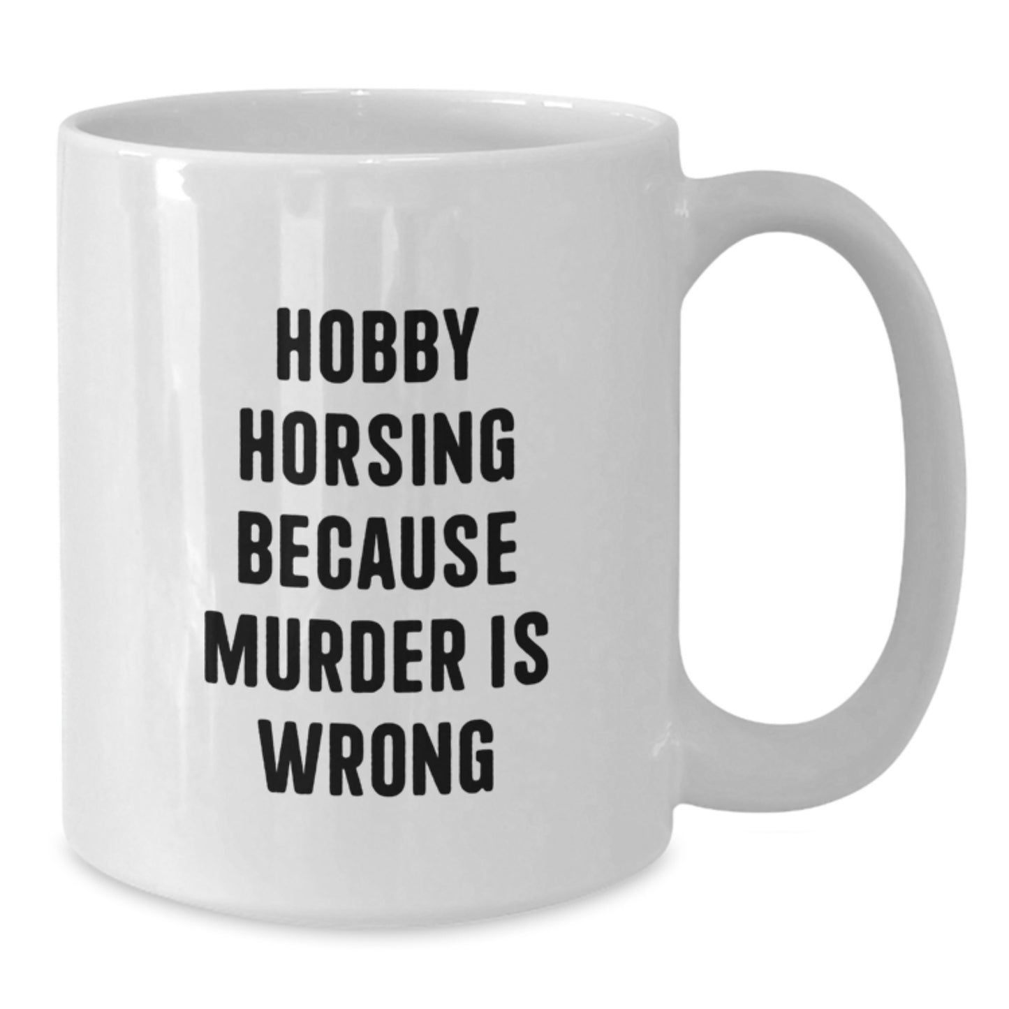 Funny Hobby Horsing Gifts for Friends, White Coffee Mug with 'Hobby Horsing Because Murder Is Wrong' Quote, Birthday Unique Gift from Friends - Additional