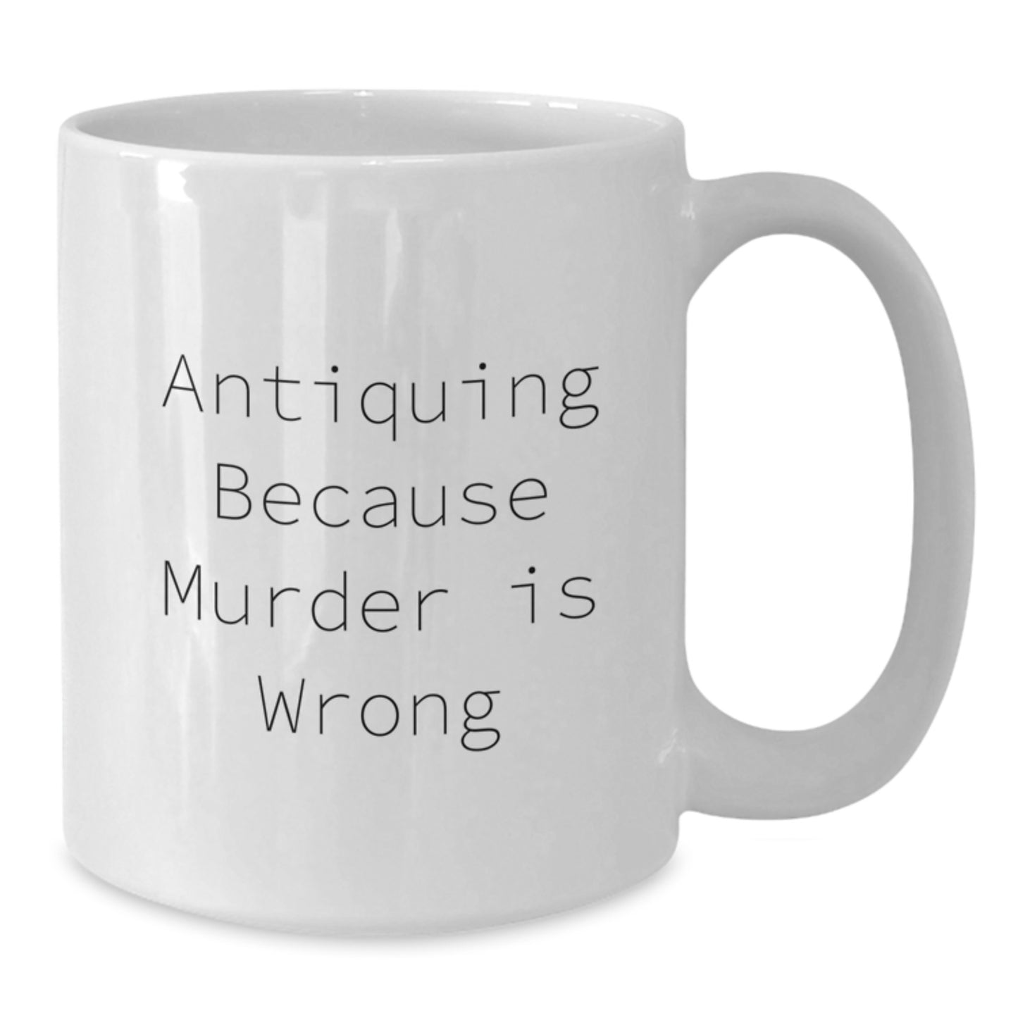 Funny Antiquing Gifts for Men and Women, White Ceramic Coffee Mug, Birthday Unique Finds, Antiquing Because Murder Is Wrong Quote - Additional