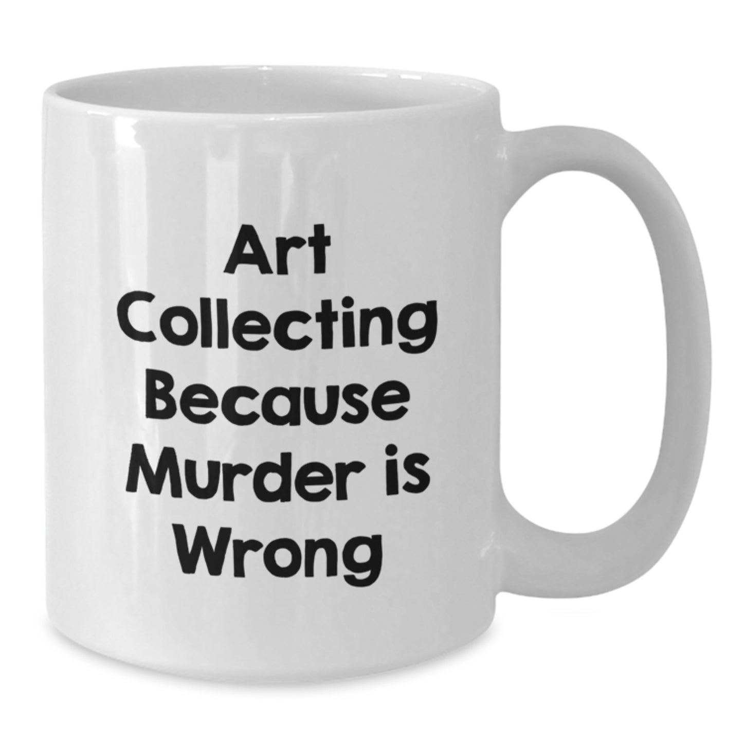 Funny Art Collecting Gifts for Women, White Coffee Mug, 'Art Collecting Because Murder Is Wrong' Quote, Valentine's Unique Gifts from Friends - Additional