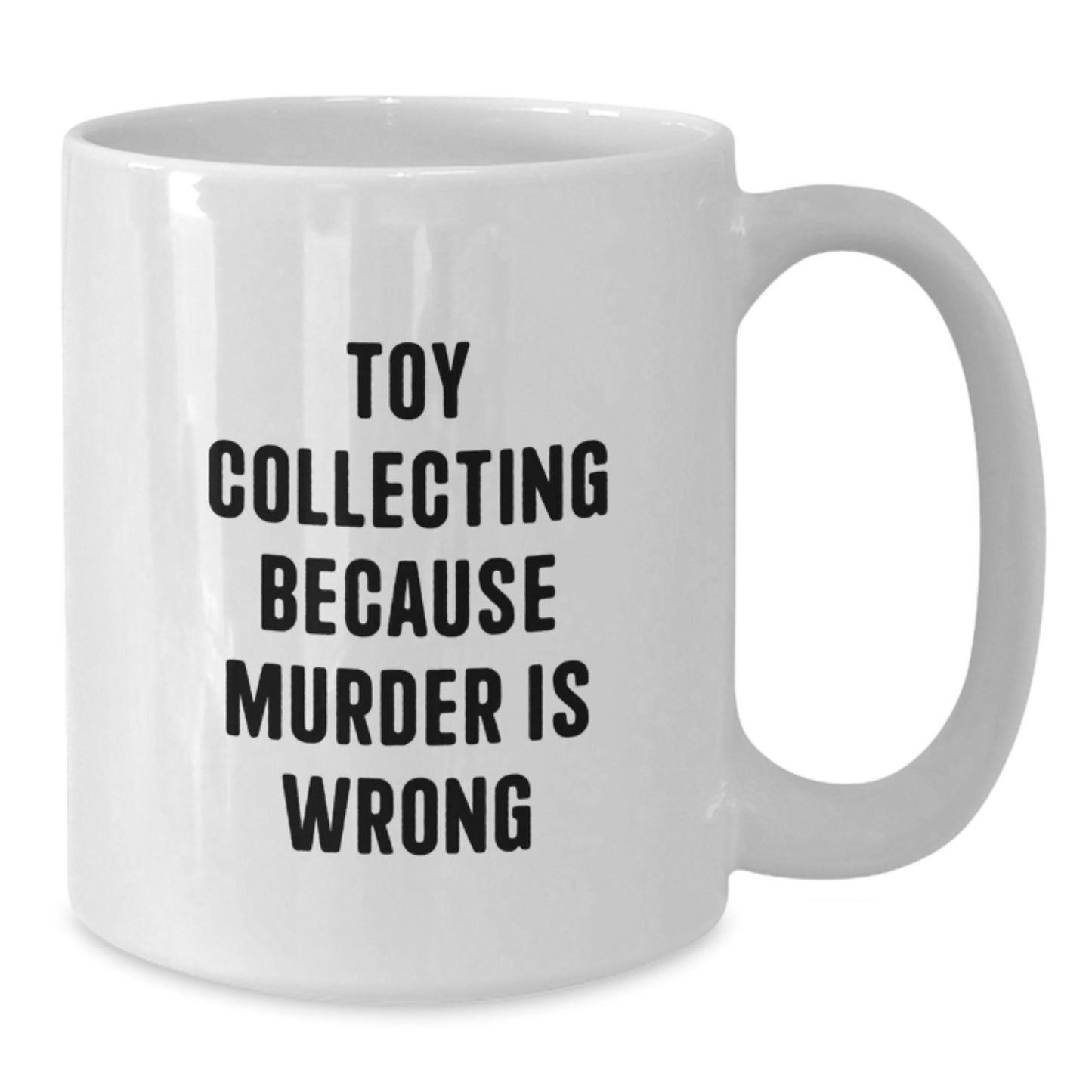 Funny Toy Collecting Gifts for Men from Friends - White Coffee Mug - Toy Collecting Because Murder Is Wrong - Additional