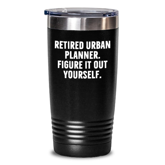 Funny Urban Planner Gifts from Friends, Birthday Unique Tumblers for Urban Planner, 'Retired Urban Planner. Figure It Out Yourself.' Tumbler for Him or Her - Main