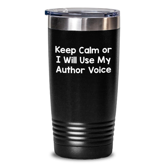Funny Author Tumblers Gifts from Men to Sisters on Mother's Day - Keep Calm Or I Will Use My Author Voice Tumbler - Main