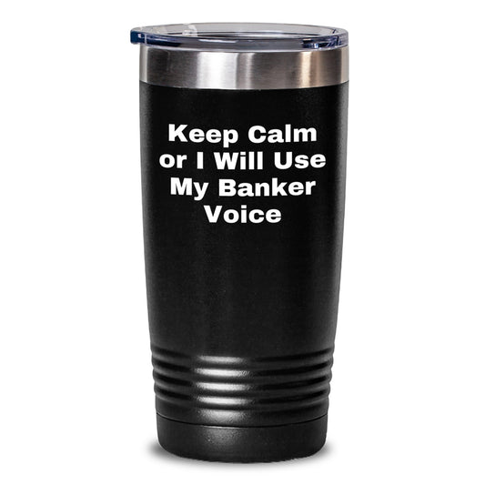 Funny Gifts from Men to Bankers - Keep Calm Or I Will Use My Banker Voice Tumbler, Unique Banker Gifts for Mom's Day - Main