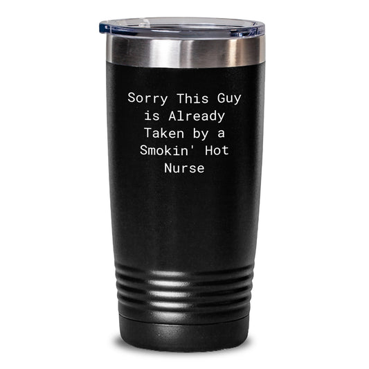 Funny Nurse Christmas Unique Gifts from Men, Women, Friends, Coworkers, Family for Nurses, Tumbler, Quote - Sorry This Guy Is Already Taken By A Smokin' Hot Nurse - Main
