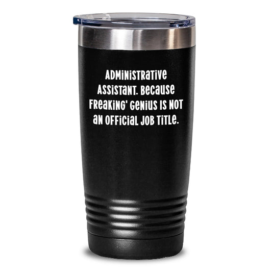 Funny Administrative Assistant Gifts from Friends, Cute Valentine's Tumbler for Administrative Assistants, Because Freaking' genius Is Not An Official Job Title - Main