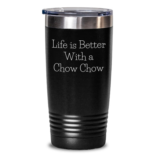 Chow Chow Dog Lovers Gifts from Men, Women, Family, and Friends for Valentine's Unique Tumblers with Life Is Better With A Chow Chow Quote - Main