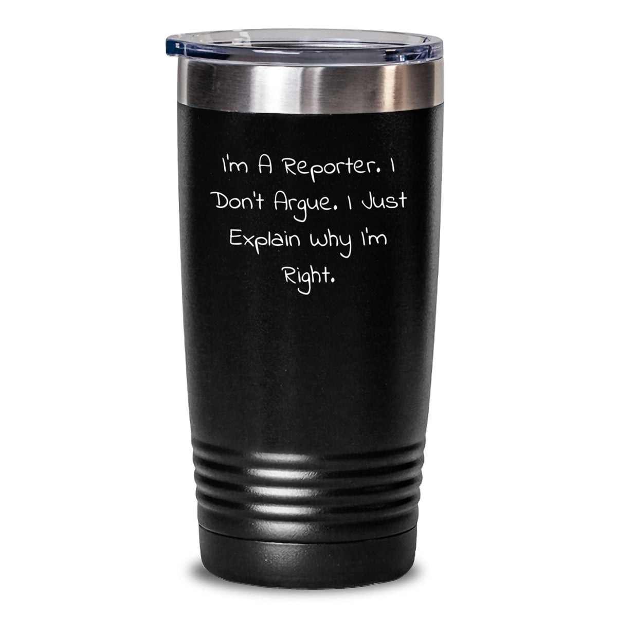 Funny Reporter Valentine's Gifts from Friends - I'm A Reporter I Don't Argue I Just Explain Why I'm Right Tumbler for Men and Women - Main