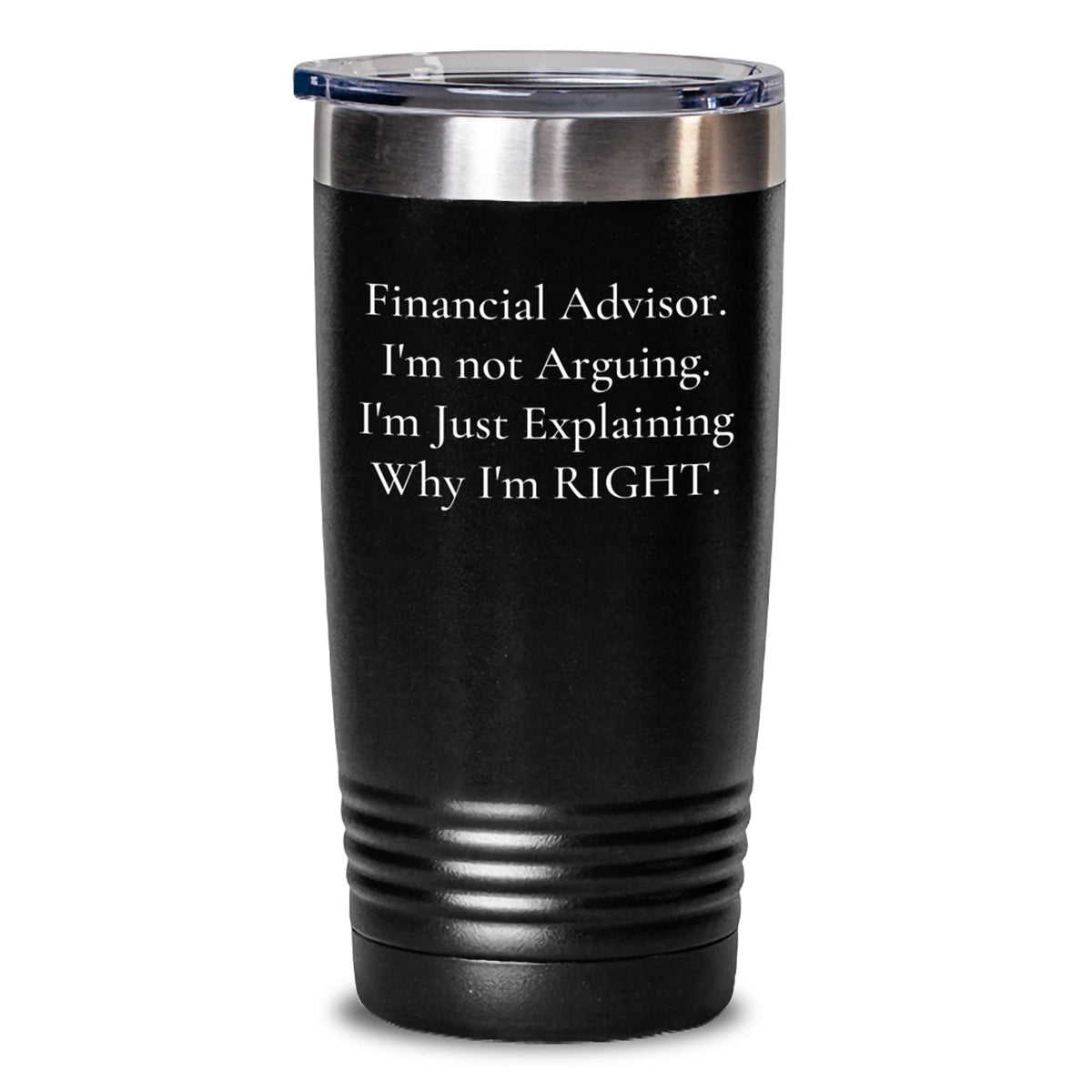 Funny Financial Advisor Gifts from Men - 'I'm Not Arguing. I'm Just Explaining Why I'm Right.' Tumbler for Valentine's Unique Gifts for Financial Advisor - Main