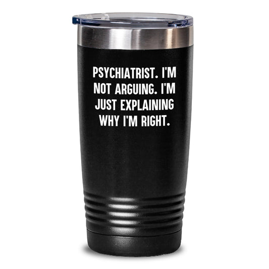 Funny Psychiatrist Jokes Gifts for Him from Friends on Birthday - I'm Not Arguing Tumbler, 20oz or 30oz Stainless Steel Vacuum Insulated - Main