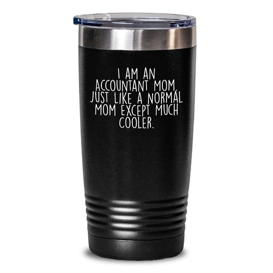 Accountant Mom Tumbler, Funny Quote Gifts for Accountant from Family, Valentine's Unique Tumbler with 20oz or 30oz Capacity, I Am An Accountant Mom Except Much Cooler. - Main