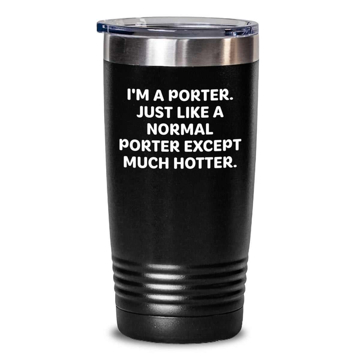 Funny Porter Gifts for Men, Unique Mother's Day Unique Gifts from Family, 'I'm A Porter. Just Like A Normal Porter Except Much Hotter.' Tumbler, 20oz or 30oz Capacity - Main