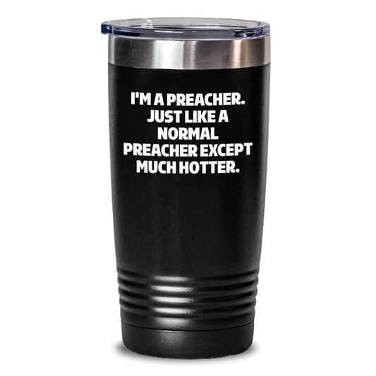 Funny Preacher Gifts for Preacher - I'm A Preacher. Just Like A Normal Preacher Except Much Hotter. Black Tumbler Gifts from Men to Preacher on Mother's Day - Main