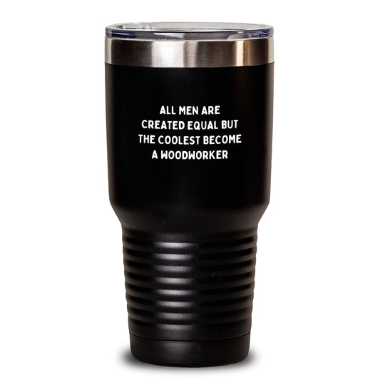 Funny Woodworker Gifts from Men to Women on Mother's Day - Tumbler for Dad Mom or Woodworking Enthusiast - 'All Men Are Created Equal But The Coolest Become A Woodworker' Tumbler - Main