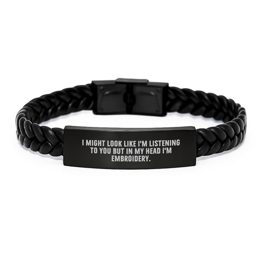 Embroidery Gifts for Graduation, Funny Interlaced Leather Bracelet, Inspirational Quote: I Might Look Like I'm Listening To You But In My Head I'm Embroidery. - Image 1