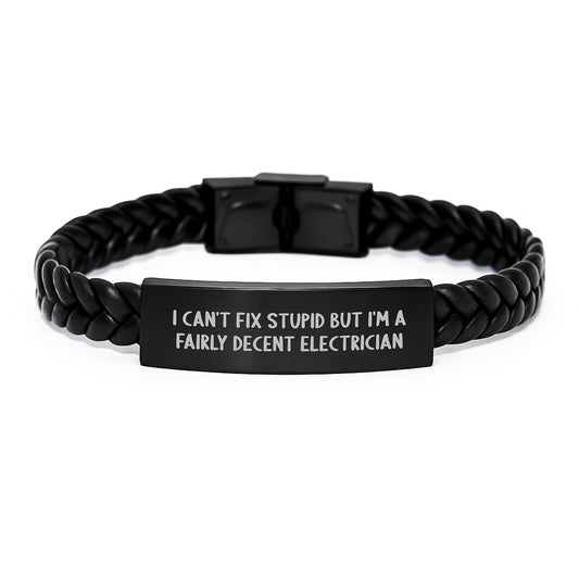 Funny Electrician Gifts for Men from Friends - I Can't Fix Stupid But I'm A Fairly Decent Electrician Interlaced Leather Bracelet for Graduation Unique Gifts - Image 1