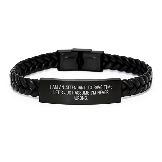 Funny Attendant Interlaced Leather Bracelet Birthday Unique Gift for Men from Family, Unique Presents for Attendant, I Am An Attendant. To Save Time Let's Just Assume I'm Never Wrong. - Image 1