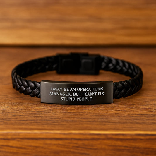 Funny Operations Manager Gifts for Men - I May Be An Operations Manager, But I Can't Fix Stupid People. Interlaced Leather Bracelet for Graduation Unique Gifts from Friends and Family - Image 2