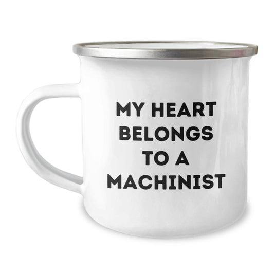 Funny Machinist Gifts from Men, Graduation Unique Gifts for Machinist, 12 oz Stainless Steel Camping Mug with 'My Heart Belongs To A Machinist' Quote - Image 1