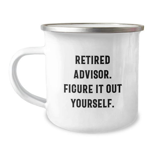 Funny Graduation Unique Gifts for Advisor Friends | Retired Advisor. Figure It Out Yourself. Camping Mug, Gifts from Family to Advisor, 12 oz Stainless Steel - Image 1
