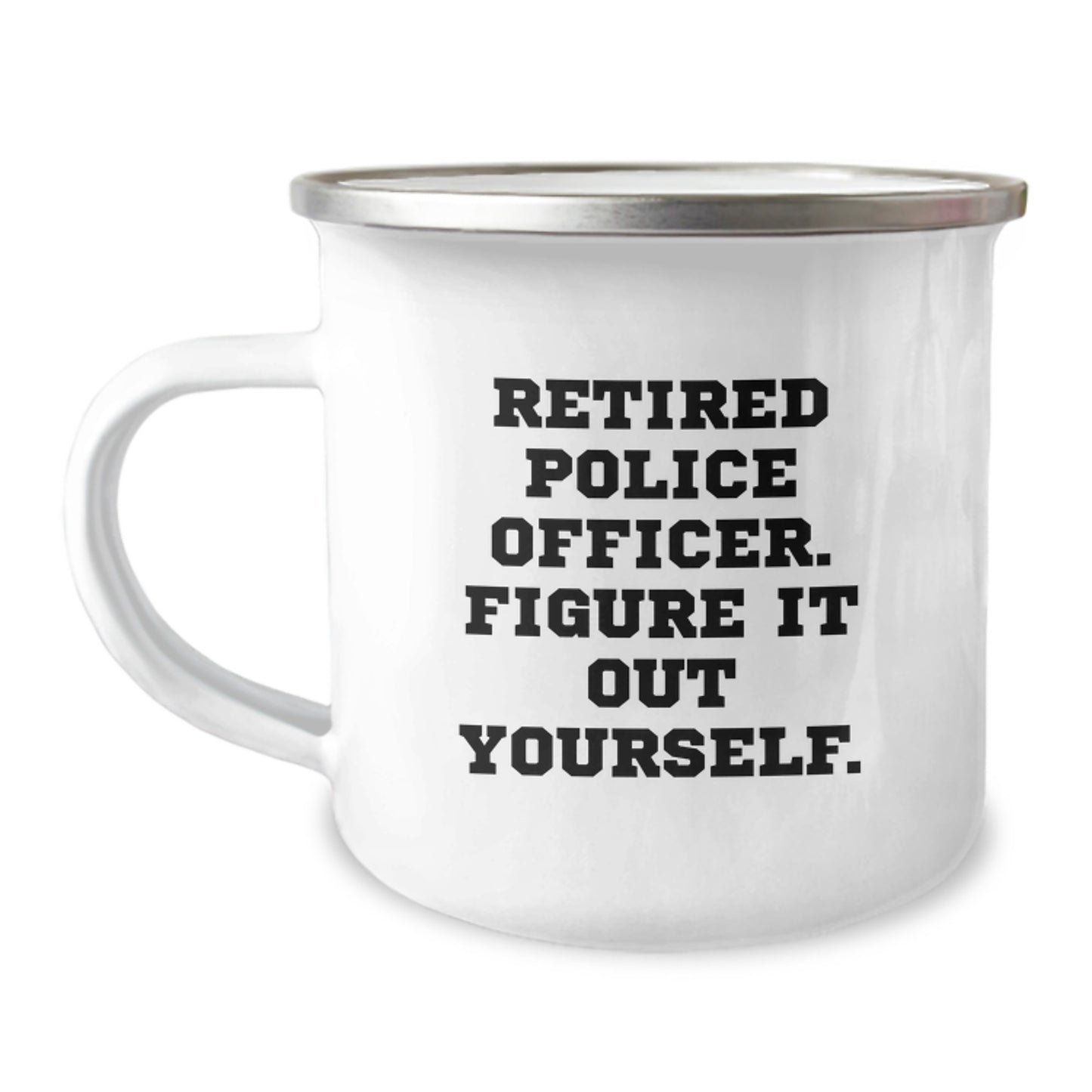 Gifts from Family to Police Officer Graduation Unique Camping Mugs - Funny Quote Retired Police Officer Figure It Out Yourself - Image 1