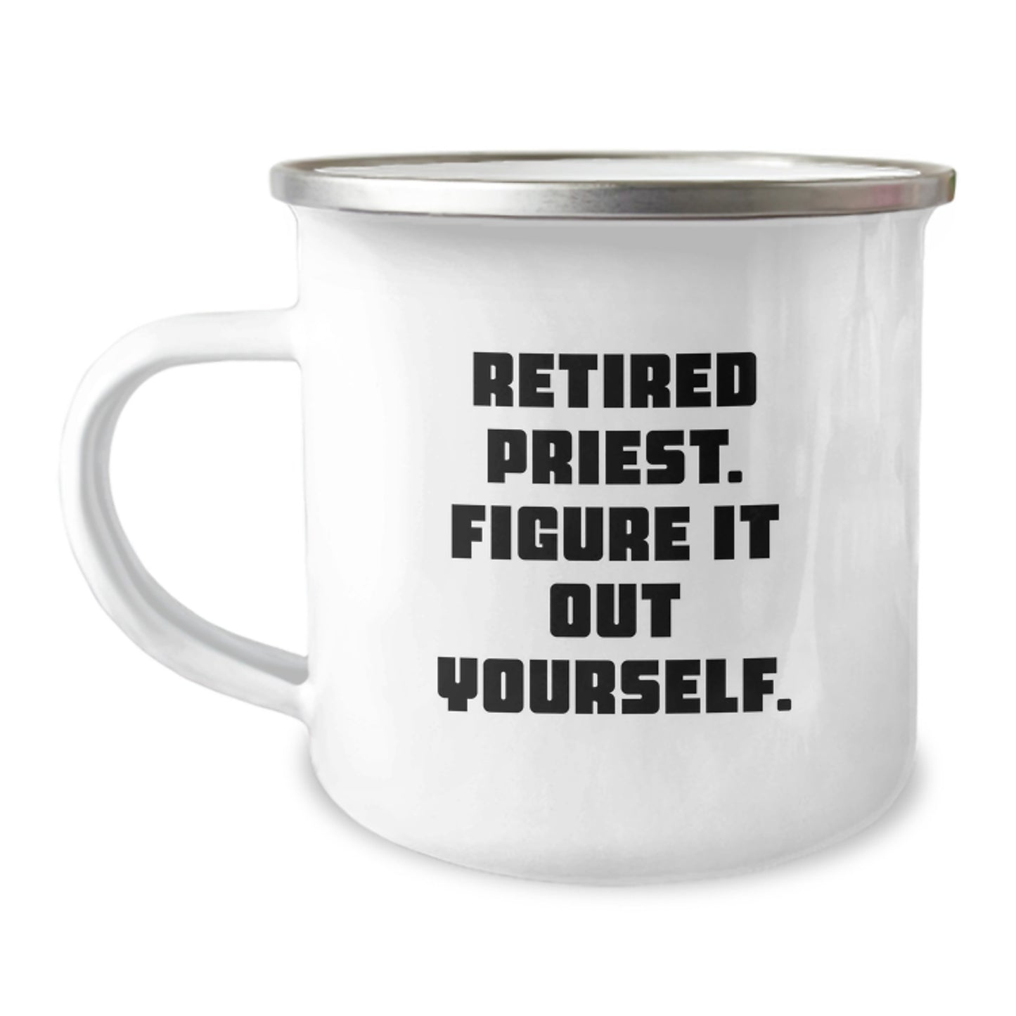Funny Quotes for Priest - Retired Priest Figure It Out Yourself Gift for Graduation Unique Camping Mug from Friends - Image 1