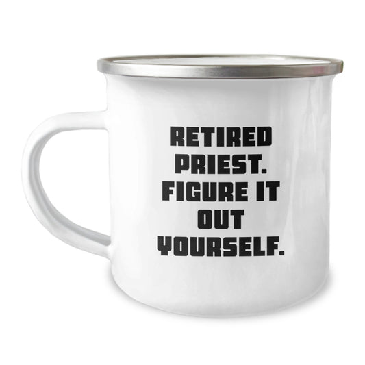 Funny Quotes for Priest - Retired Priest Figure It Out Yourself Gift for Graduation Unique Camping Mug from Friends - Image 1