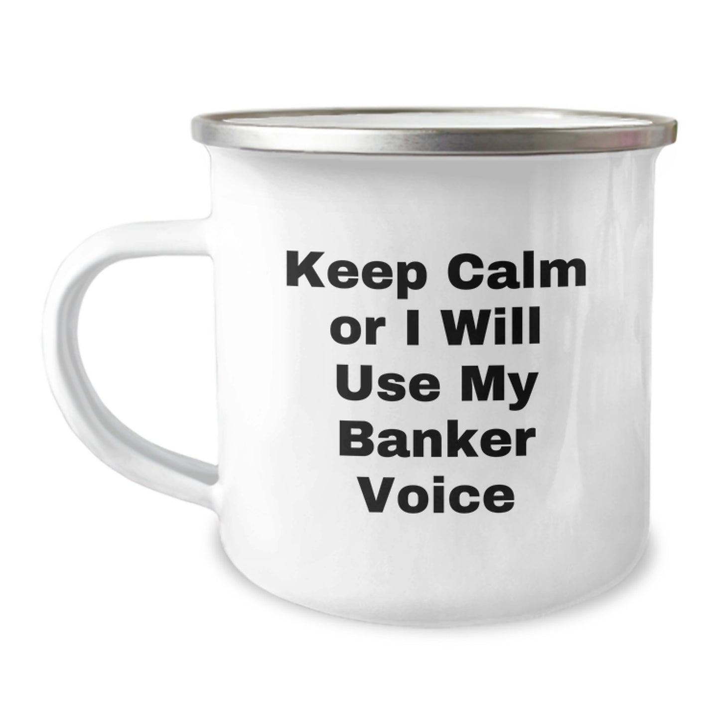 Funny Banker Gifts from Men to Friends on Mother's Day - Camping Mug - 'Keep Calm Or I Will Use My Banker Voice' - Image 1