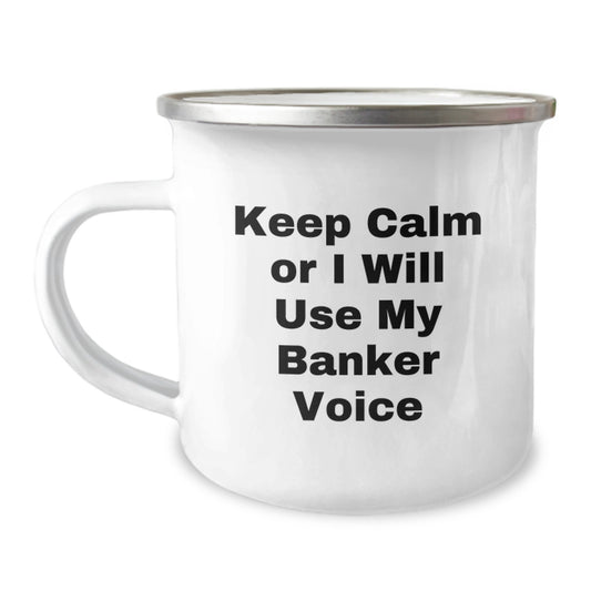 Funny Banker Gifts from Men to Friends on Mother's Day - Camping Mug - 'Keep Calm Or I Will Use My Banker Voice' - Image 1