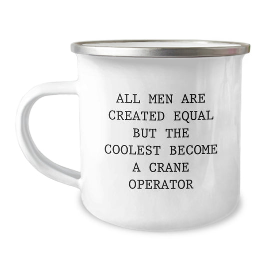 Funny Crane Operator Gifts from Men - Unique Father's Day Unique Gifts for Crane Operator - Camping Mug with All Men Are Created Equal But The Coolest Become A Crane Operator Quote - Image 1