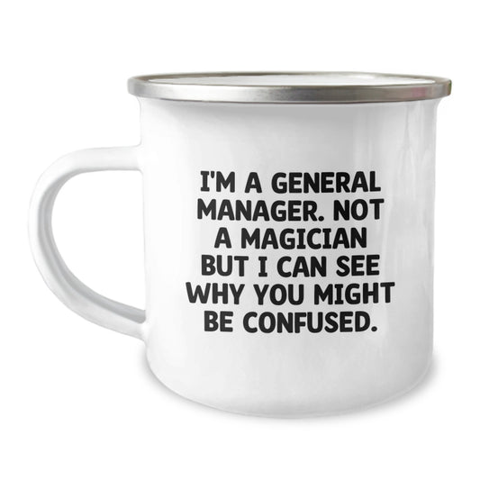 Funny General Manager Gifts for Him, General Manager Camping Mug, Unique Graduation Gifts for Men, 'I'm A General Manager. Not A Magician But I Can See Why You Might Be Confused.' - Image 1