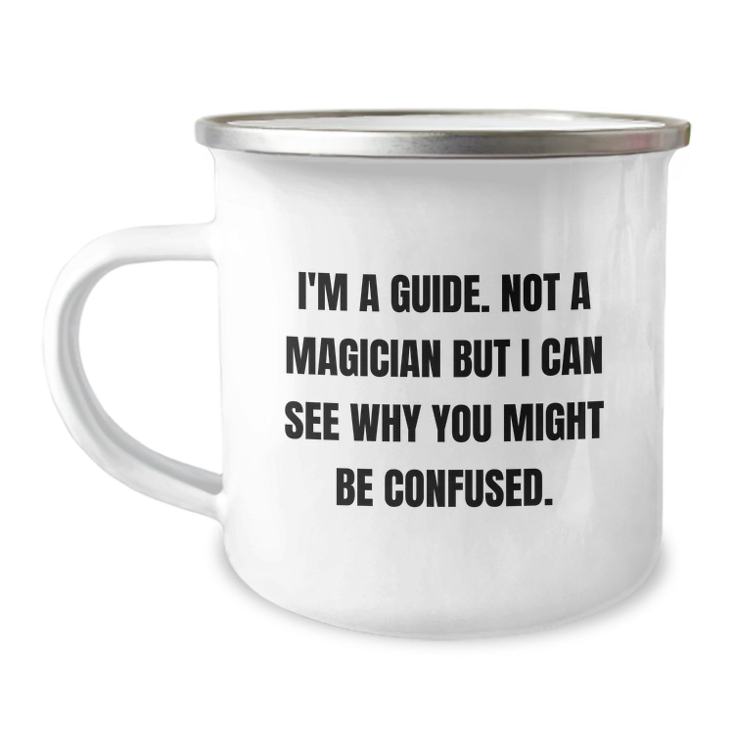 Funny Guide Graduation Gifts from Friends, Family, or Coworkers - 'I'm A Guide. Not A Magician But I Can See Why You Might Be Confused.' Guide Camping Mug - Image 1