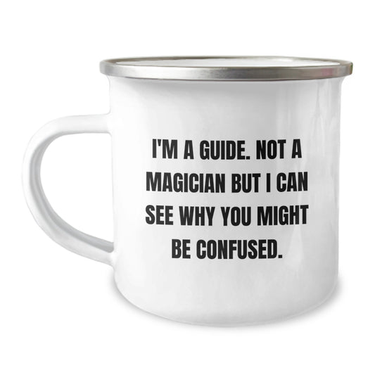 Funny Guide Graduation Gifts from Friends, Family, or Coworkers - 'I'm A Guide. Not A Magician But I Can See Why You Might Be Confused.' Guide Camping Mug - Image 1