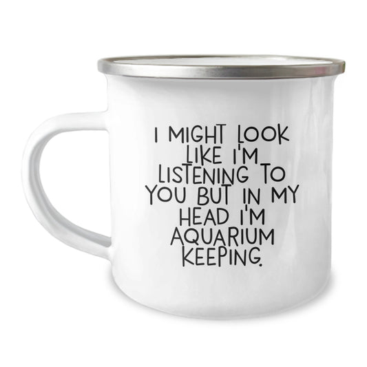 Funny Aquarium Keeping Camping Mug for Birthday Unique Gifts from Family - 'I Might Look Like I'm Listening To You But In My Head I'm Aquarium Keeping' - 12 oz Stainless Steel Enamel Finish - Image 1