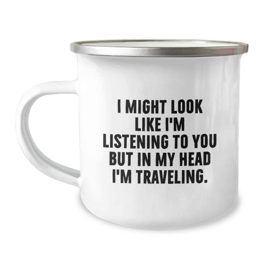 Funny Traveling Camping Mug Gifts from Friends for Traveling Enthusiasts, I Might Look Like I'm Listening But In My Head I'm Traveling, Birthday Unique - Image 1